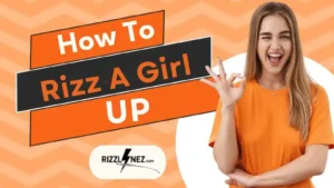 How to Rizz a Girl Up